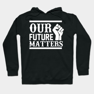 Our Future Matters T Shirt For Women Men Hoodie